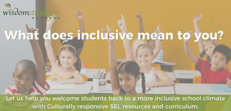 EVI Web Banner Inclusive Original graphic What does inclusive mean to you? Let us help you welcome students back to a more inclusive climate with Culturally responsive SEL resources and curriculum.